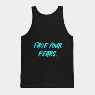 Face your fears. Tank Top